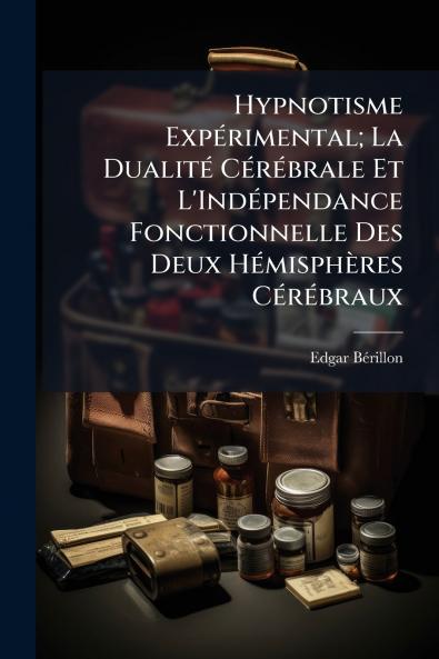 Hypnotisme Expérimental; La Dualité Cérébrale Et L'Indépendance Fonctionnelle Des Deux Hémisphères Cérébraux