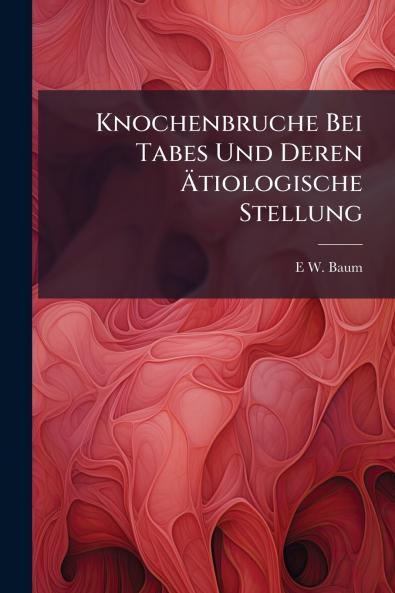 Knochenbruche Bei Tabes Und Deren Ätiologische Stellung