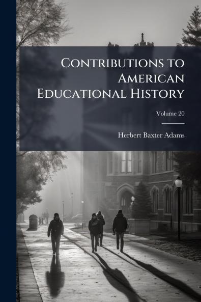 Contributions to American Educational History; Volume 20