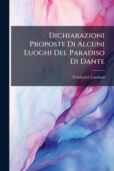 Dichiarazioni Proposte Di Alcuni Luoghi Del Paradiso Di Dante