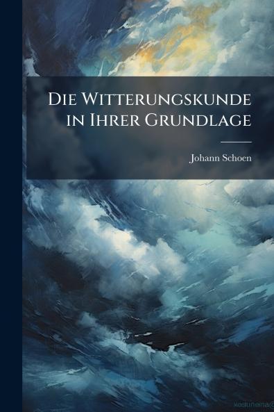 Die Witterungskunde in Ihrer Grundlage