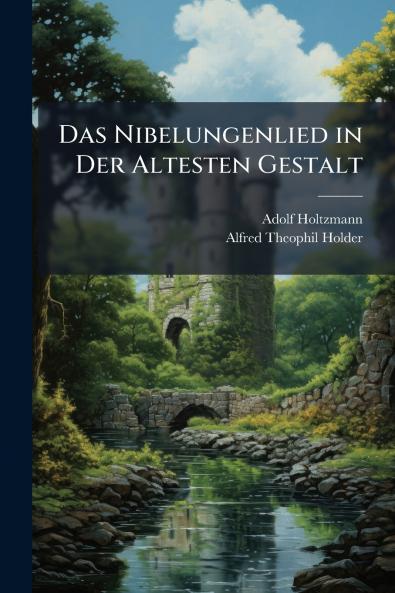 Das Nibelungenlied in Der Altesten Gestalt