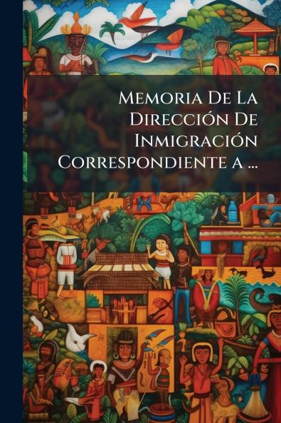 Memoria De La Dirección De Inmigración Correspondiente a ...