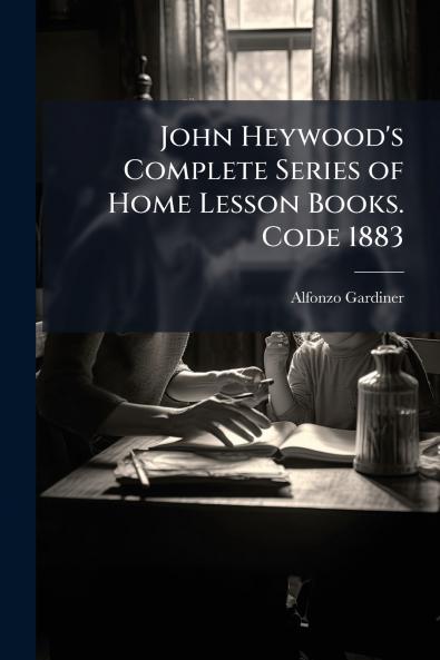 John Heywood's Complete Series of Home Lesson Books. Code 1883