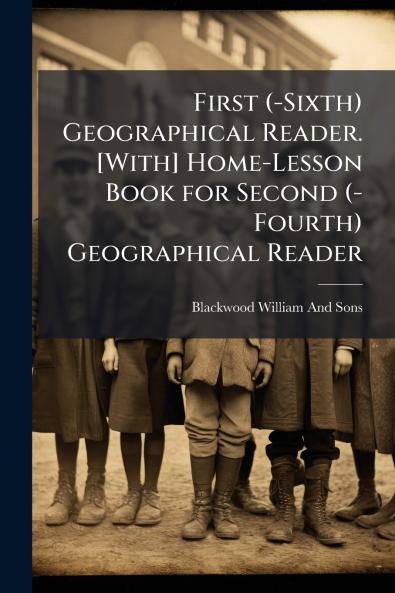 First (-Sixth) Geographical Reader. [With] Home-Lesson Book for Second (-Fourth) Geographical Reader