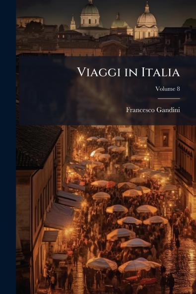 Viaggi in Italia; Volume 8