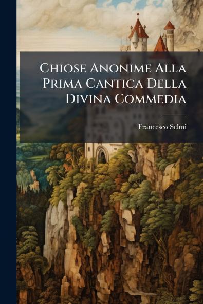 Chiose Anonime Alla Prima Cantica Della Divina Commedia