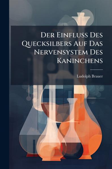 Der Einfluss Des Quecksilbers Auf Das Nervensystem Des Kaninchens