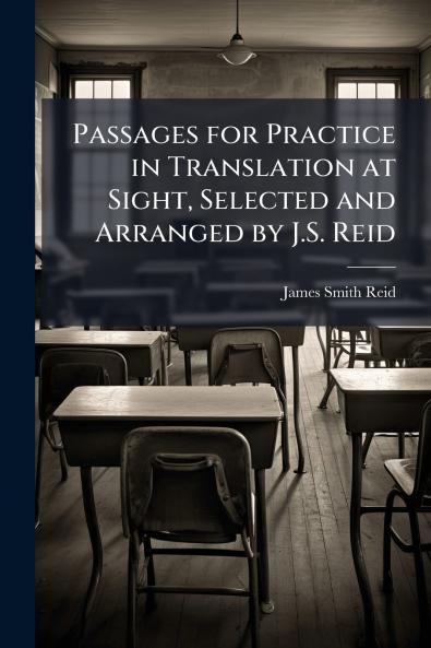 Passages for Practice in Translation at Sight Selected and Arranged by J.S. Reid