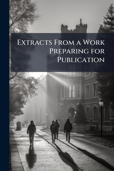 Extracts From a Work Preparing for Publication