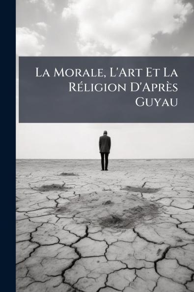 La Morale L'Art Et La Réligion D'Après Guyau