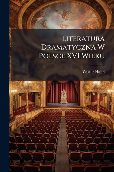 Literatura Dramatyczna W Polsce XVI Wieku