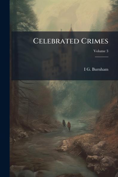 Celebrated Crimes; Volume 3