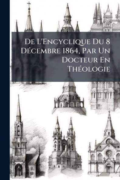 De L'Encyclique Du 8 Décembre 1864 Par Un Docteur En Théologie