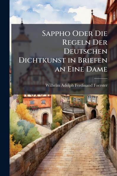 Sappho Oder Die Regeln Der Deutschen Dichtkunst in Briefen an Eine Dame
