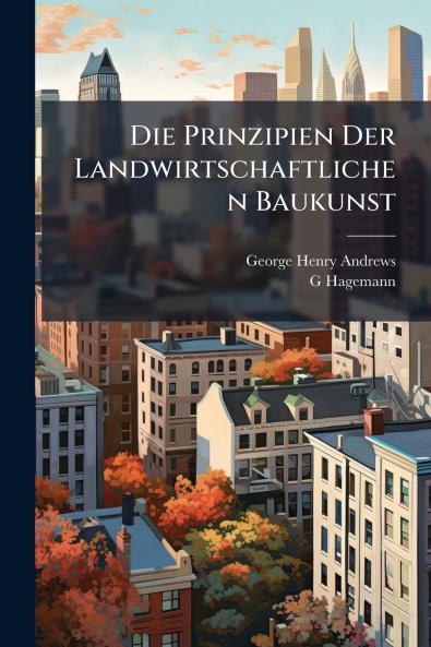 Die Prinzipien Der Landwirtschaftlichen Baukunst