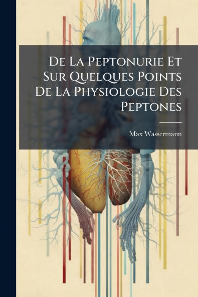 De La Peptonurie Et Sur Quelques Points De La Physiologie Des Peptones
