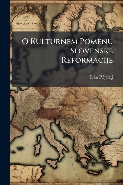 O Kulturnem Pomenu Slovenske Reformacije