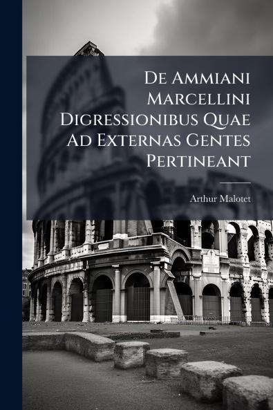 De Ammiani Marcellini Digressionibus Quae Ad Externas Gentes Pertineant