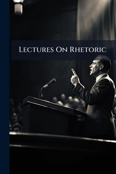 Lectures On Rhetoric