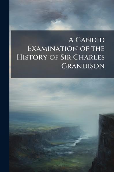 A Candid Examination of the History of Sir Charles Grandison