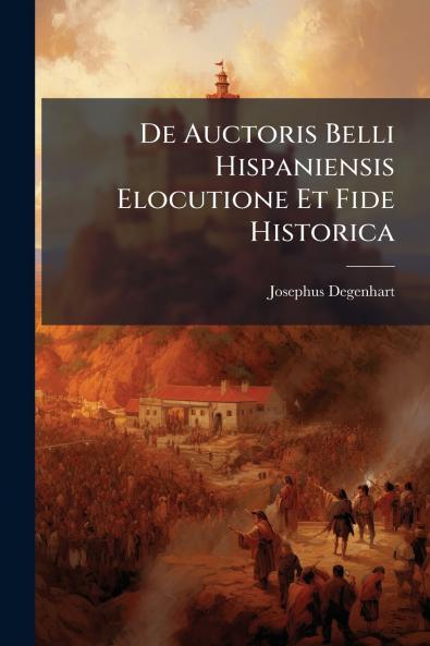 De Auctoris Belli Hispaniensis Elocutione Et Fide Historica