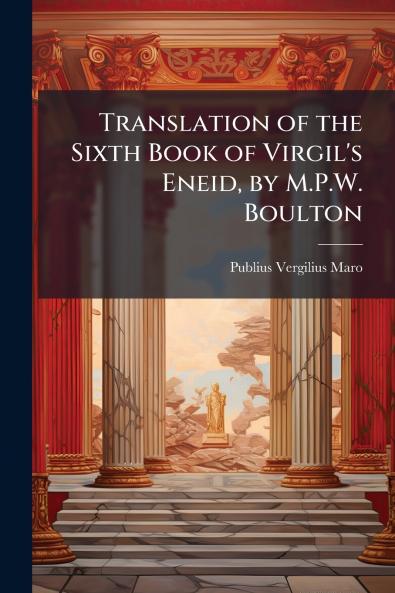 Translation of the Sixth Book of Virgil's Eneid by M.P.W. Boulton