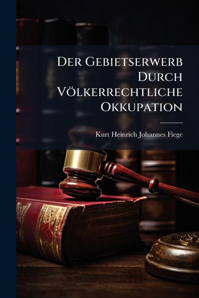 Der Gebietserwerb Durch Völkerrechtliche Okkupation