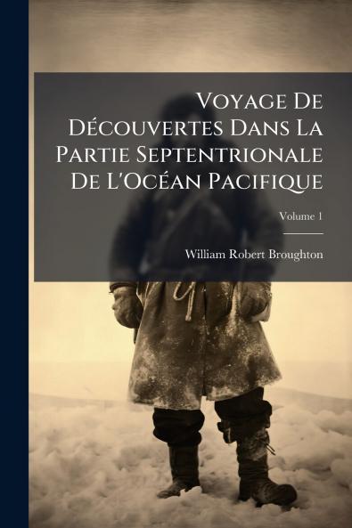 Voyage De Découvertes Dans La Partie Septentrionale De L'Océan Pacifique; Volume 1