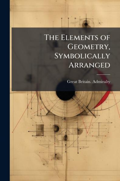 The Elements of Geometry Symbolically Arranged