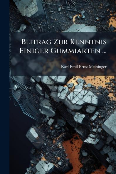 Beitrag Zur Kenntnis Einiger Gummiarten ...