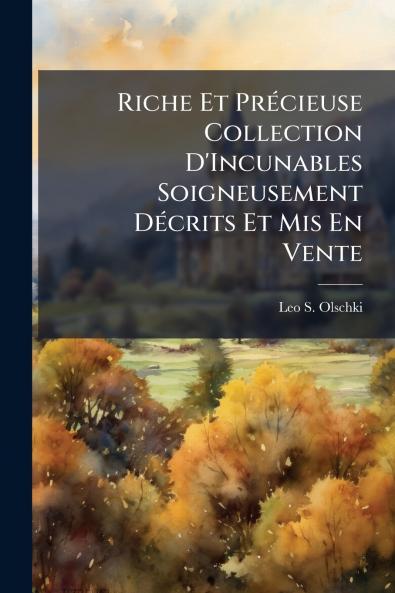 Riche Et Précieuse Collection D'Incunables Soigneusement Décrits Et Mis En Vente