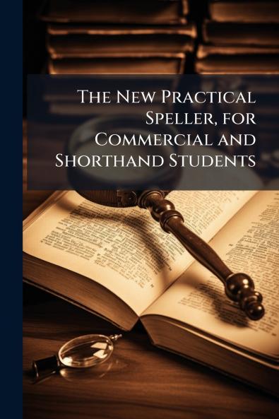 The New Practical Speller for Commercial and Shorthand Students