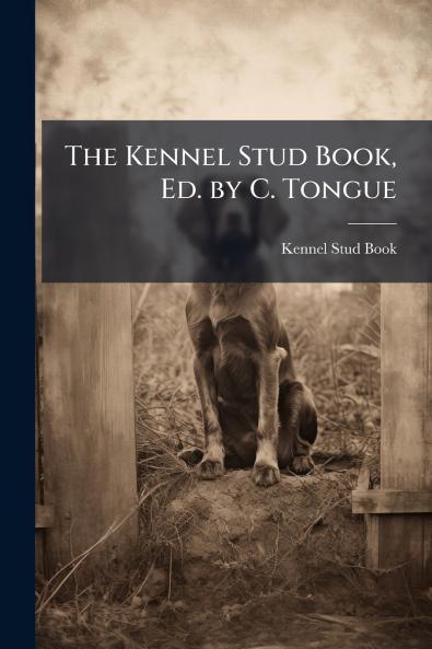 The Kennel Stud Book Ed. by C. Tongue