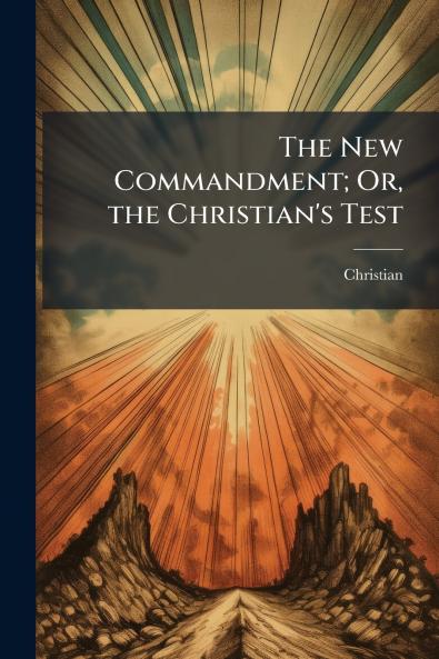 The New Commandment; Or the Christian's Test