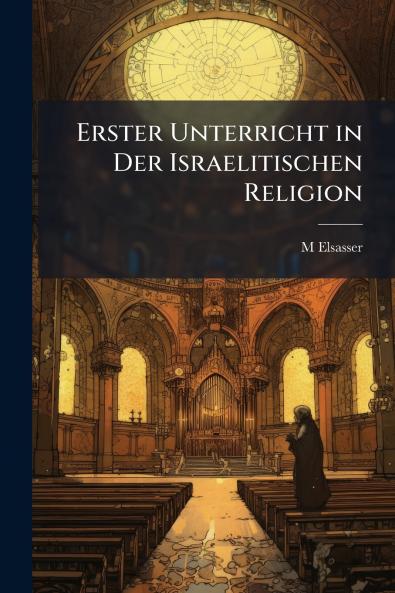 Erster Unterricht in Der Israelitischen Religion