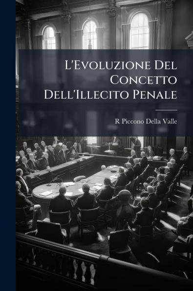 L'Evoluzione Del Concetto Dell'Illecito Penale
