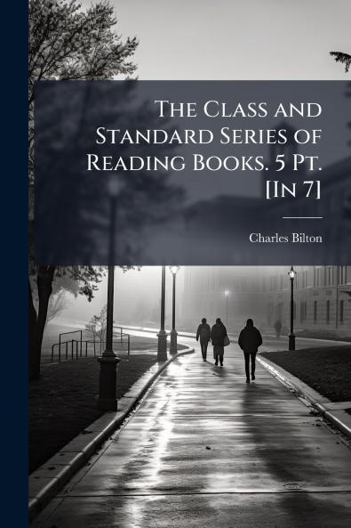 The Class and Standard Series of Reading Books. 5 Pt. [In 7]