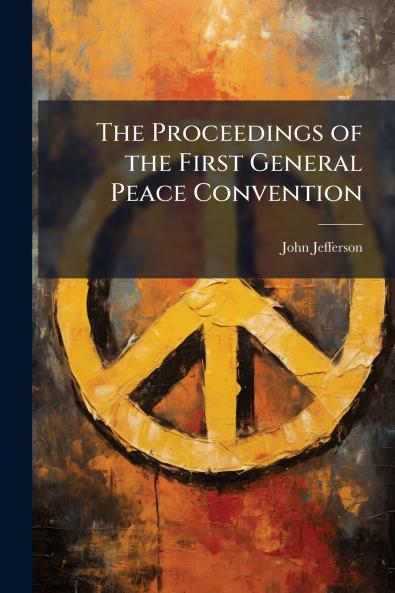 The Proceedings of the First General Peace Convention