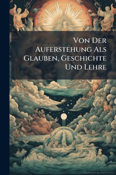 Von Der Auferstehung Als Glauben Geschichte Und Lehre