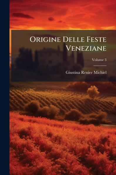Origine Delle Feste Veneziane; Volume 3