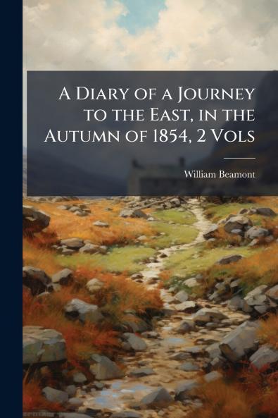 A Diary of a Journey to the East in the Autumn of 1854 2 Vols