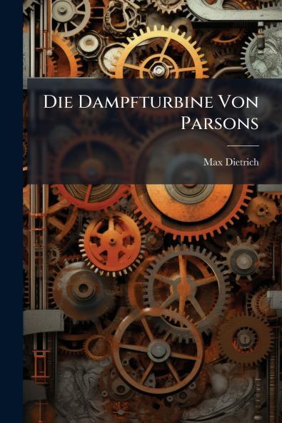 Die Dampfturbine Von Parsons