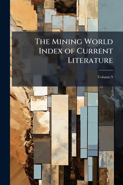 The Mining World Index of Current Literature; Volume 9