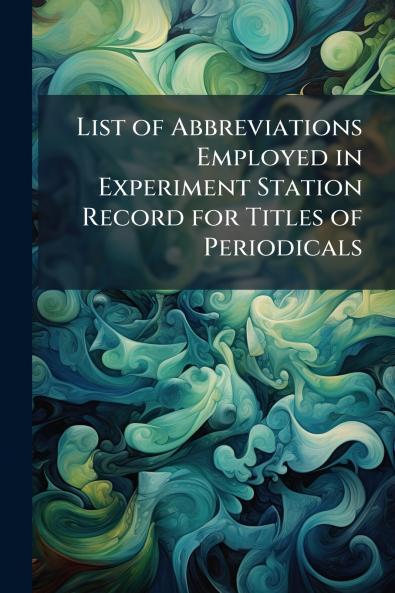 List of Abbreviations Employed in Experiment Station Record for Titles of Periodicals