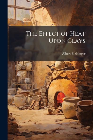 The Effect of Heat Upon Clays