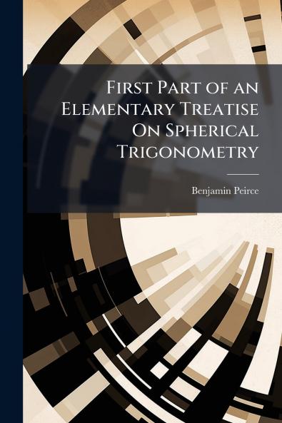 First Part of an Elementary Treatise On Spherical Trigonometry