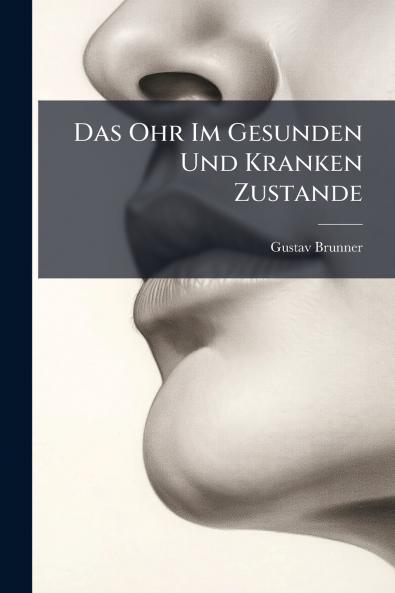 Das Ohr Im Gesunden Und Kranken Zustande