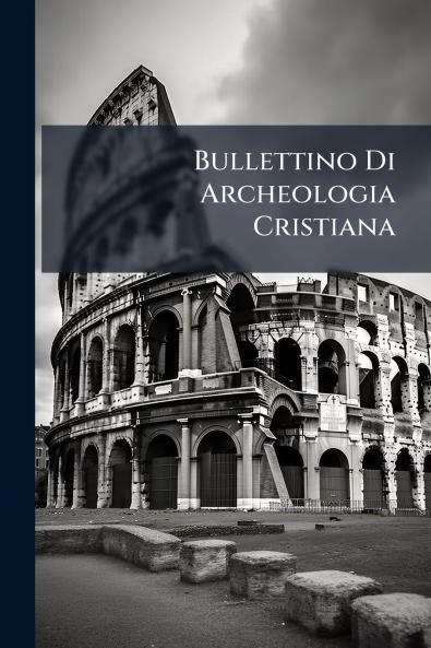 Bullettino Di Archeologia Cristiana