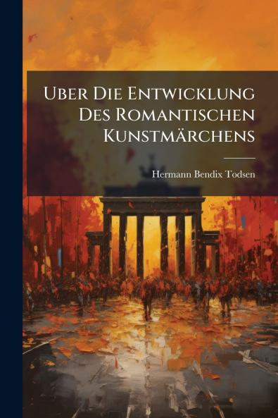 Uber Die Entwicklung Des Romantischen Kunstmärchens